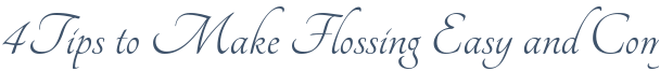 Dentist Rolling Meadows 4 Tips to Make Flossing Easy and Comfortable