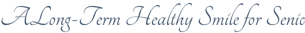Dentist Rolling Meadows A Long-Term Healthy Smile for Seniors